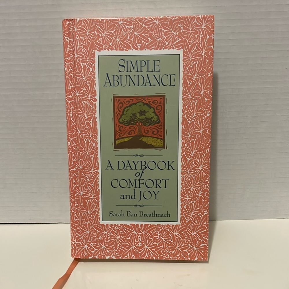 Simple Abundance , A Day Book of Comfort and Joy by Sarah Bon Breathnach